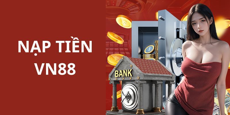 VN88 cung cấp nhiều phương thức giao dịch nạp tiền 